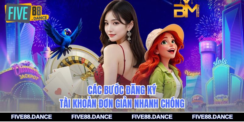 Các bước đăng ký tài khoản đơn giản nhanh chóng