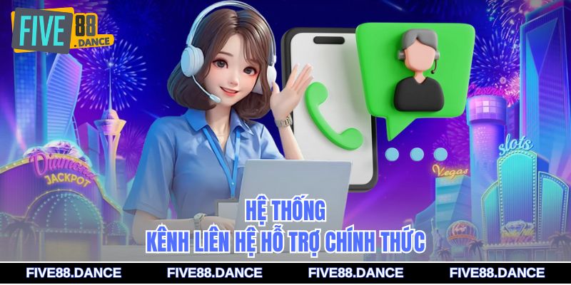 Hệ thống kênh liên hệ hỗ trợ chính thức