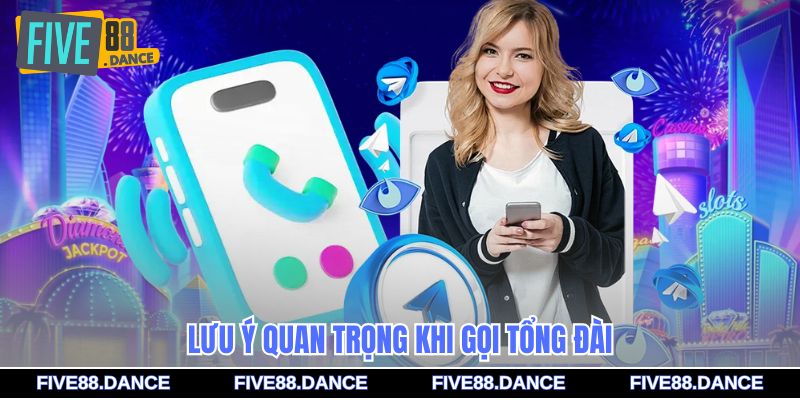 Lưu ý quan trọng khi gọi tổng đài