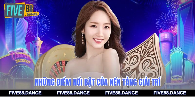 Những điểm nổi bật của nền tảng giải trí