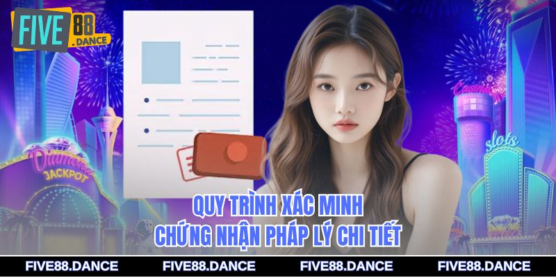 Quy trình xác minh chứng nhận pháp lý chi tiết