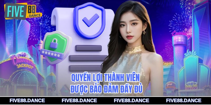 Quyền lợi thành viên được bảo đảm đầy đủ