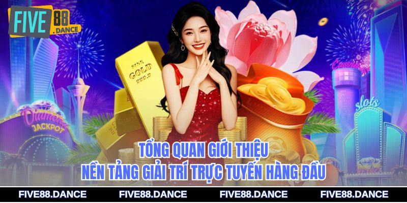 Tổng quan giới thiệu nền tảng giải trí trực tuyến hàng đầu